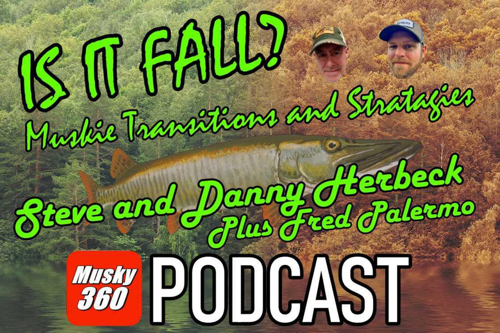 Musky 360 Podcast Episode 251: Is it Fall? Danny and Steven Herbeck and Ramblings