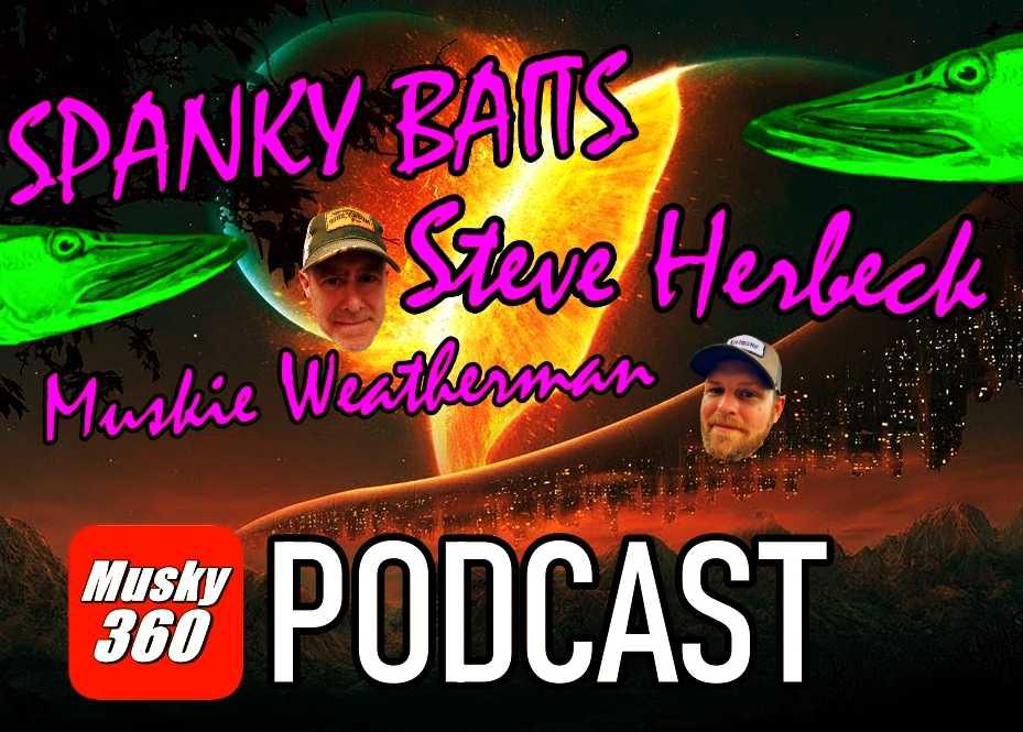 Musky 360 Podcast Episode 257: Spanky Baits & Steve Herbeck